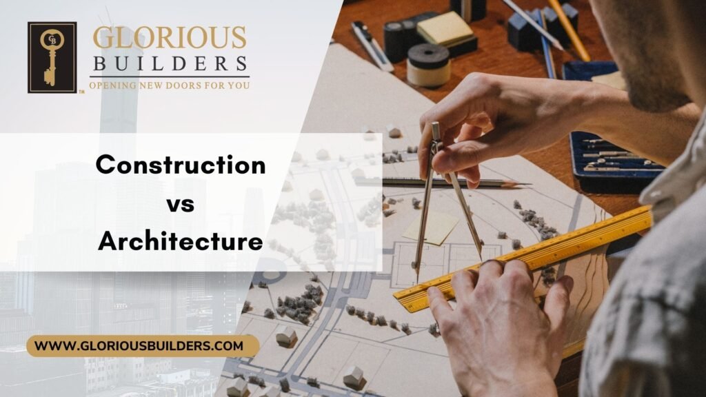 Exploring the Nuances: Construction vs Architecture - Glorious Builders ...