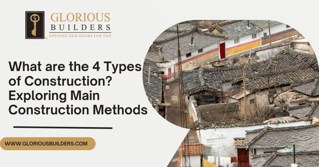 What are the 4 Types of Construction? Exploring Main Construction ...