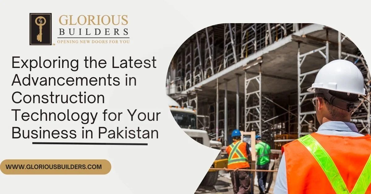 Exploring the Latest Advancements in Construction Technology for Your Business in Pakistan