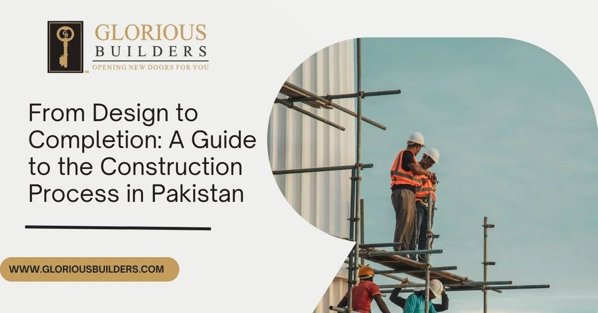 From Design to Completion A Guide to the Construction Process in Pakistan