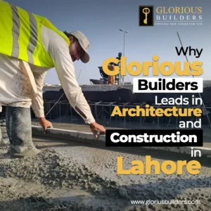 Why Glorious Builder Lead in Architecture & Construction in Lahore