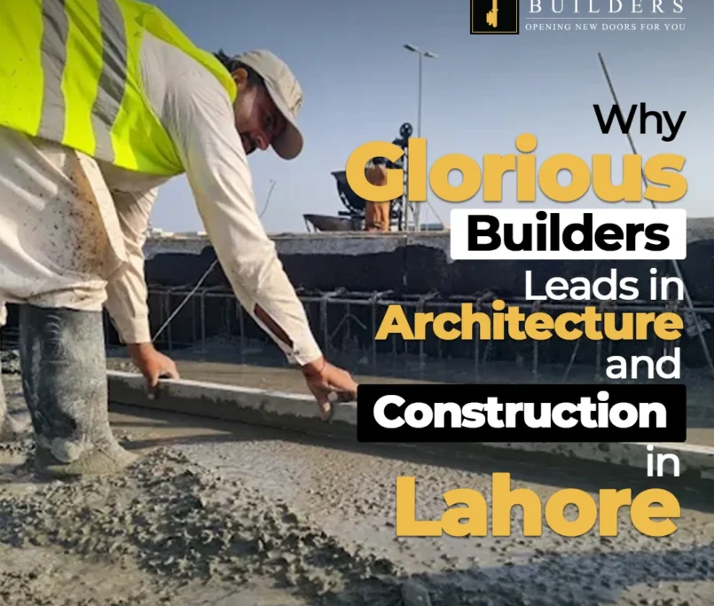 Why Glorious Builder Lead in Architecture & Construction in Lahore